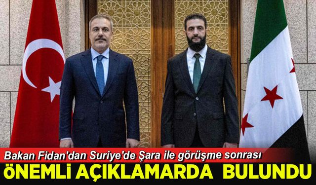 Bakan Fidan'dan Suriye'de Şara ile görüşme sonrası açıklama!