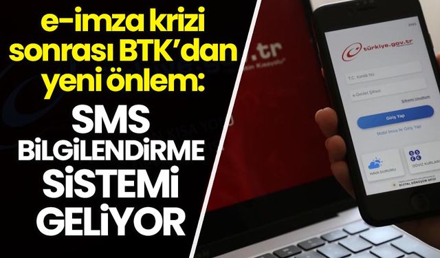 e-imza krizi sonrası BTK'dan yeni önlem: SMS bilgilendirme sistemi geliyor