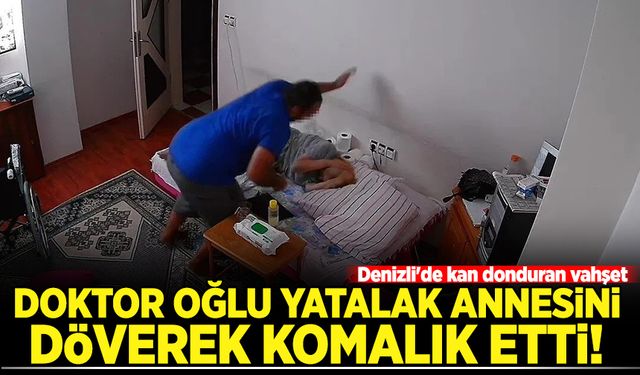 Denizli'de kan donduran vahşet: Doktor oğlu, yatalak annesini dövüp komalık etti