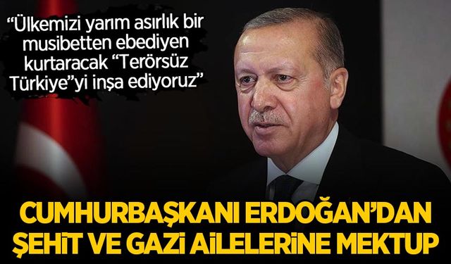 Cumhurbaşkanı Erdoğan’dan şehit ve gazi ailelerine mektup