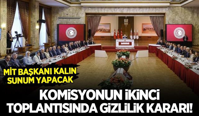 Komisyonda ikinci toplantı: MİT Başkanı Kalın sunum yapacak!