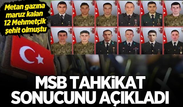 Metan gazına maruz kalan 12 asker şehit olmuştu: MSB tahkikat sonucunu açıkladı