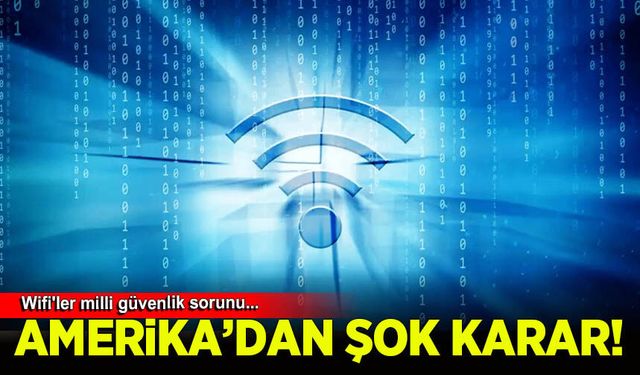 Wifi'ler milli güvenlik sorunu! Amerika'da şok karar!