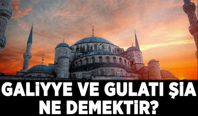 Galiyye ve Gulatı Şia ne demektir?