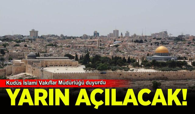 Mescid-i Aksa yarın sabah namazıyla açılacak