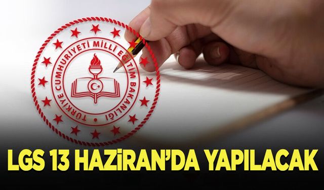 LGS sınavı 13 Haziran'da yapılacak