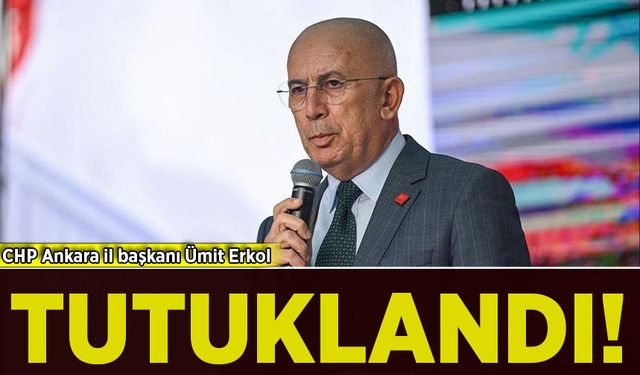 CHP Ankara İl Başkanı Ümit Erkol tutuklandı!