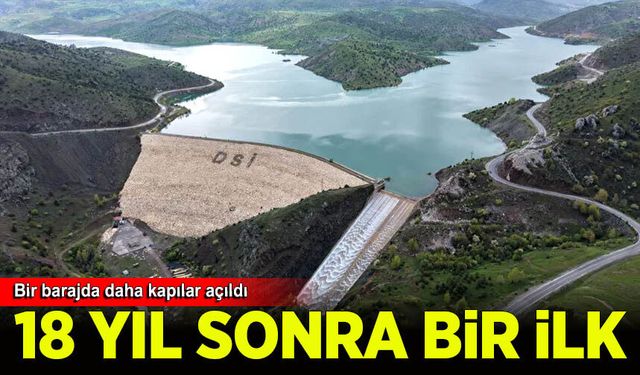 18 yıl sonra bir ilk: Bir barajda daha kapılar açıldı