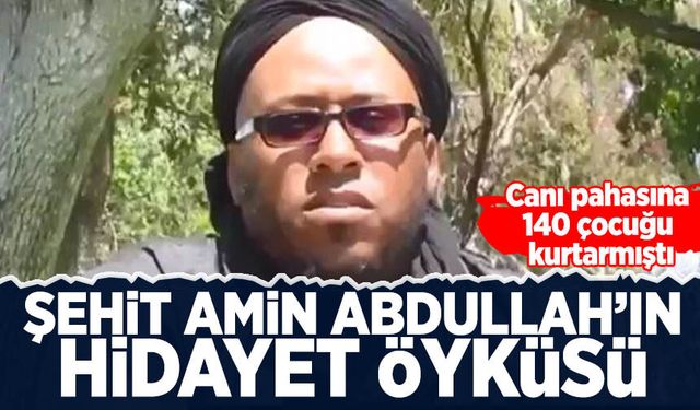 Canı pahasına 140 çocuğu kurtarmıştı: Şehit Amin Abdullah’ın Hidayet öyküsü