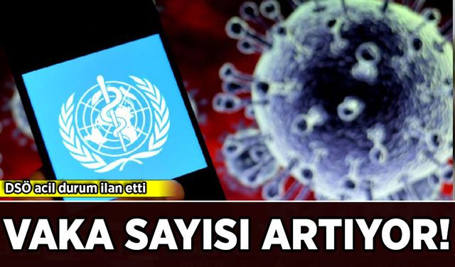 DSÖ acil durum ilan etti: Vaka sayısı artıyor