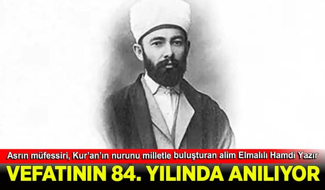 Elmalılı Hamdi Yazır vefatının 84. Yılında anılıyor