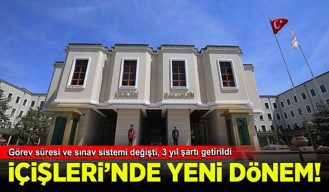 İçişleri’nde yeni dönem: Görev süresi ve sınav sistemi değişti, 3 yıl şartı getirildi