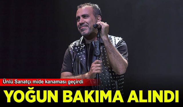 Haluk Levent Yoğun Bakıma Alındı