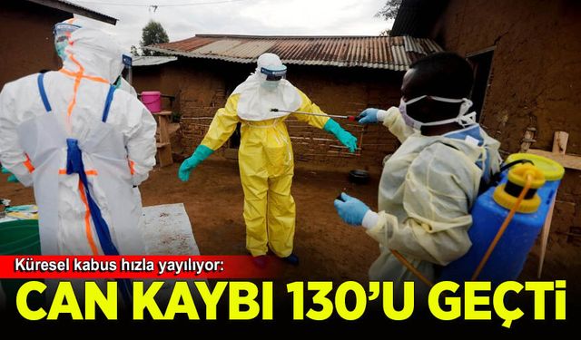 Küresel kabus hızla yayılıyor: Ebola salgınında can kaybı 130’u geçti!