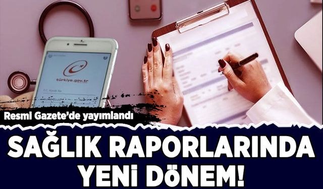Resmi Gazete'de yayımlandı: Sağlık raporlarında yeni dönem