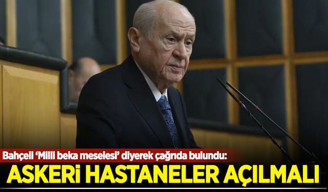 Bahçeli'den 'askeri hastane' çağrısı: Yeniden açılmalıdır!