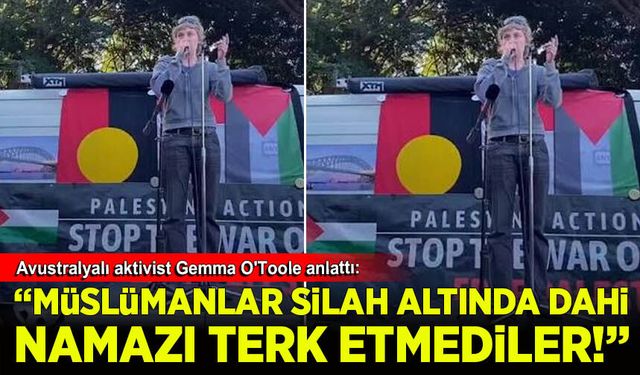 Avustralyalı aktivist Gemma O'Toole anlattı: Müslümanlar silah altında dahi Namazı terk etmediler