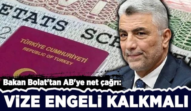 Bakan Bolat'tan AB'ye net çağrı: Vize engeli kalkmalı