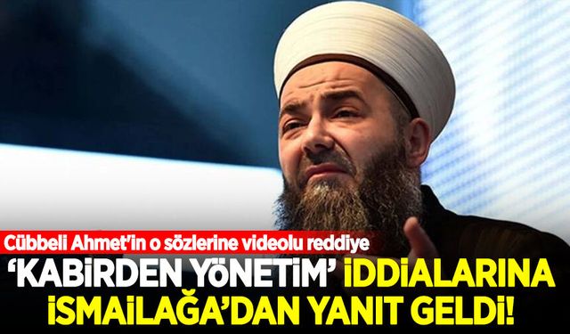 Cübbeli Ahmet'in 'Kabirden yönetim' açıklamalarına İsmailağa'dan yanıt geldi