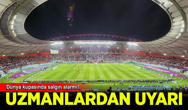 Dünya Kupası'nda salgın alarmı