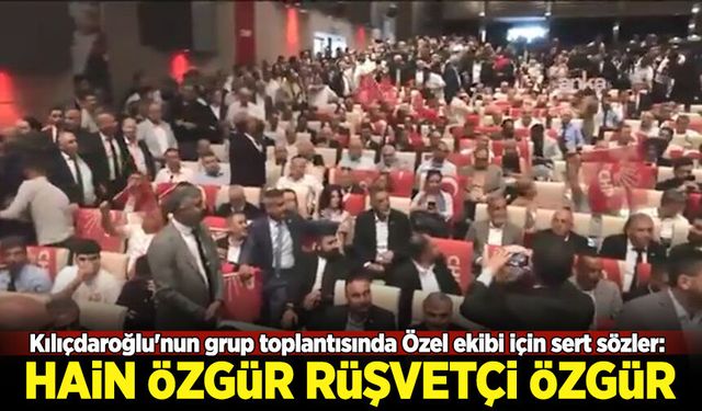 Kılıçdaroğlu'nun grup toplantısında Özel ekibi için sert sözler!