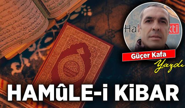 Güçer Kafa yazdı: Hamûle-i Kibar