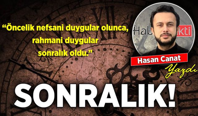 Hasan Canat yazdı: Sonralık