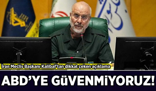 İran Meclis Başkanı Kalibaf'tan dikkat çeken açıklama: ABD'ye güvenmiyoruz!