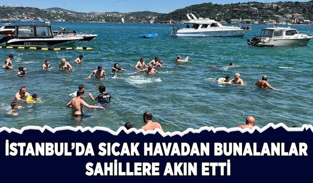 İstanbul'da sıcak havadan bunalanlar sahillere akın etti