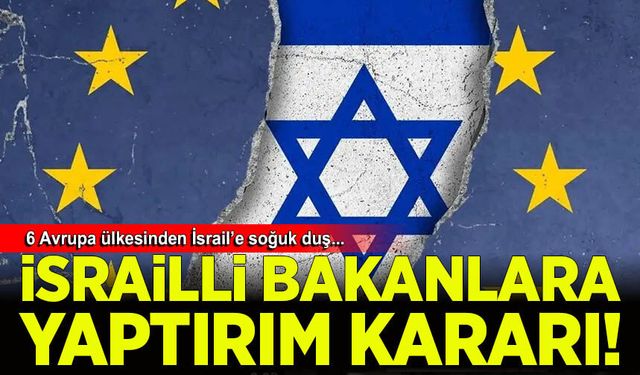 Siyonist işgalcilere ve İsrailli bakana altı ülkeden ortak yaptırım