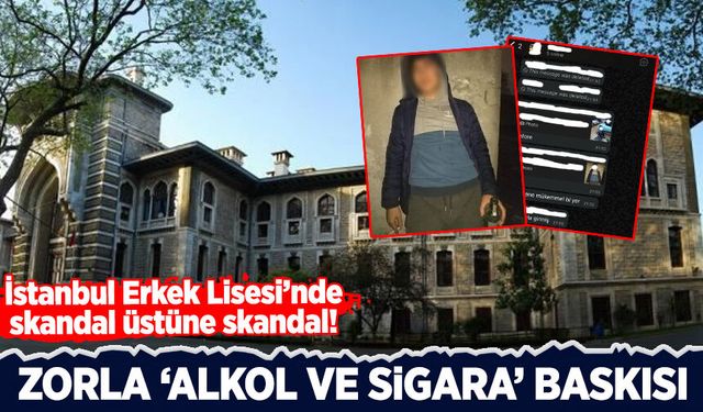 İstanbul Erkek Lisesi'nde skandal üstüne skandal: Öğrencilere zorla alkol ve sigara baskısı!