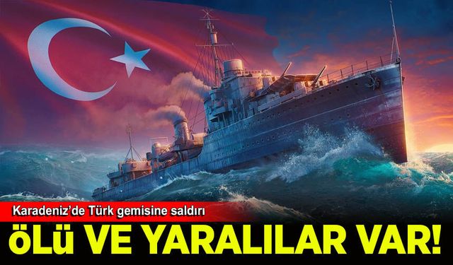 Karadeniz'de Türk gemisine saldırı: 1 ölü 4 yaralı