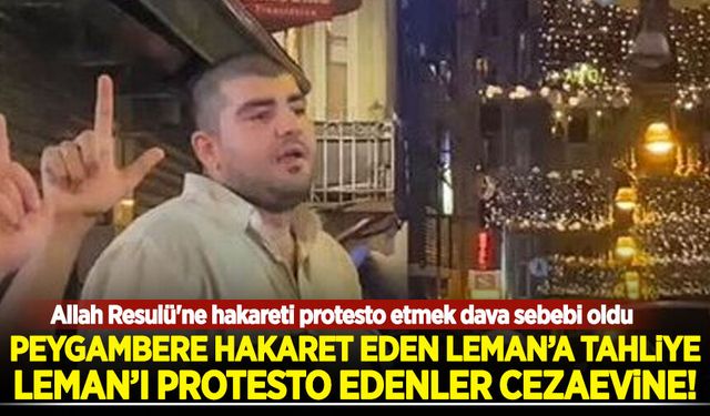 Peygambere hakaret eden Leman'a tahliye, Leman'ı protesto edenler cezaevine!