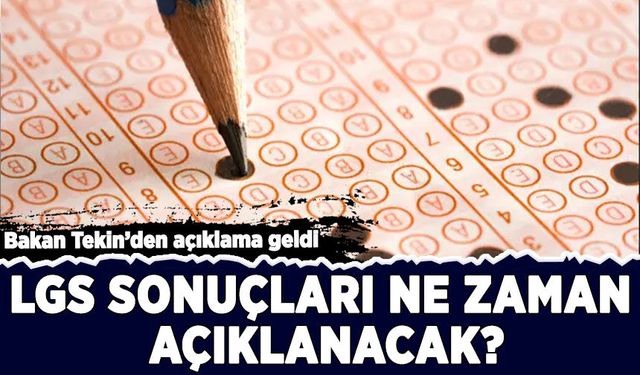 Bakan Tekin'den açıklama geldi: LGS sonuçları ne zaman açıklanacak?