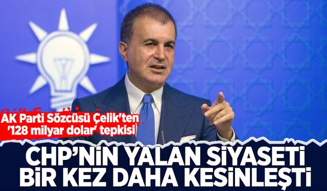 AK Parti Sözcüsü Çelik'ten '128 milyar dolar' tepkisi!