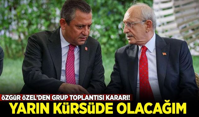 Özgür Özel'den grup toplantısı kararı: Yarın kürsüde olacağım
