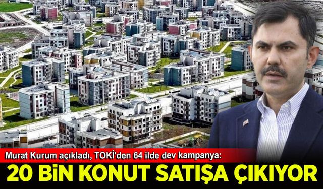 TOKİ'den 64 ilde dev kampanya: 20 bin konut satışa çıkıyor