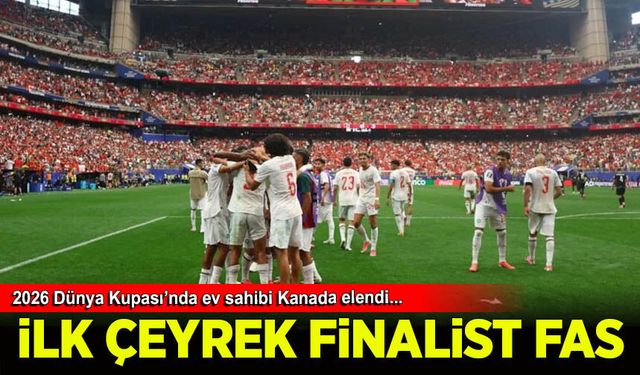 2026 Dünya Kupası'nın ilk çeyrek finalisti Fas: Ev sahibi Kanada turnuvaya veda etti