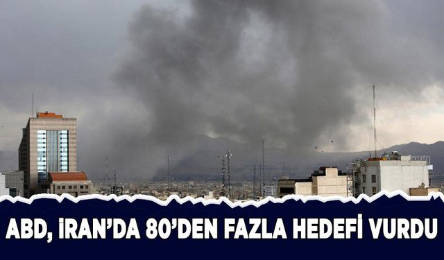 ABD, İran'da 80'den fazla hedefi vurdu