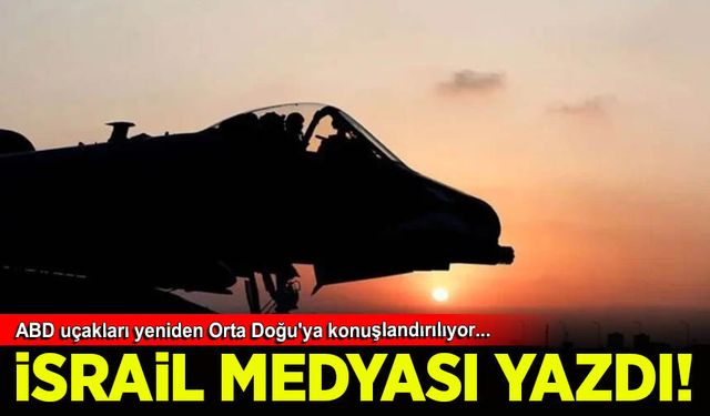 ABD uçakları yeniden Orta Doğu'ya konuşlandırılıyor iddiası