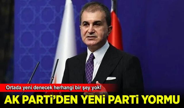 Ömer Çelik'ten Yeni Parti yorumu