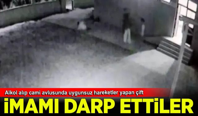 Alkol alıp cami avlusunda uygunsuz hareketler yapan çift kendilerini uyaran imamı dövdü