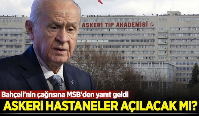 Askeri hastaneler açılacak mı? Bahçeli'nin çağrısına MSB'den yanıt geldi
