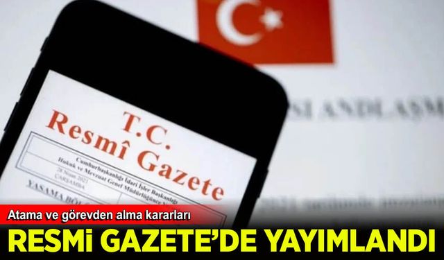 Atama ve görevden alma kararları Resmi Gazete'de