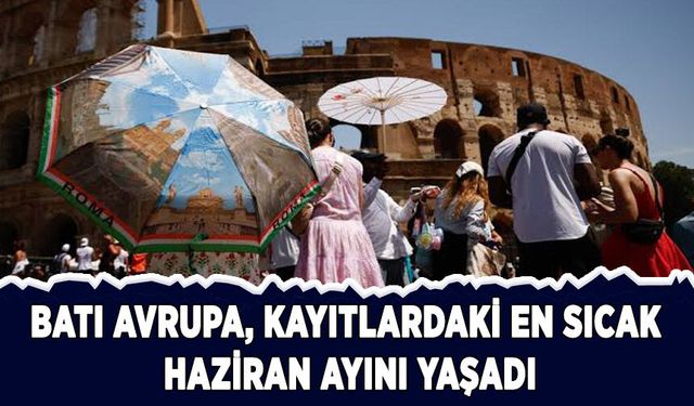 Batı Avrupa, kayıtlardaki en sıcak haziran ayını yaşadı