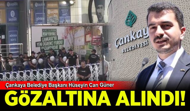Çankaya Belediye Başkanı Hüseyin Can Güner gözaltına alındı