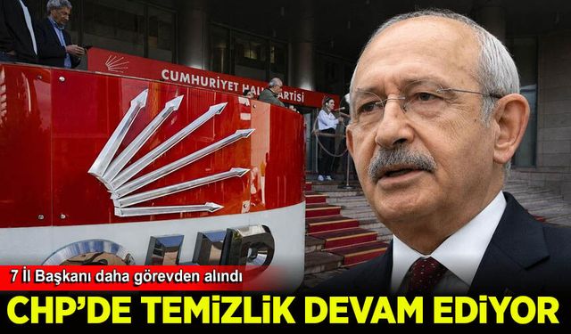 CHP'de 7 il başkanı daha görevden alındı