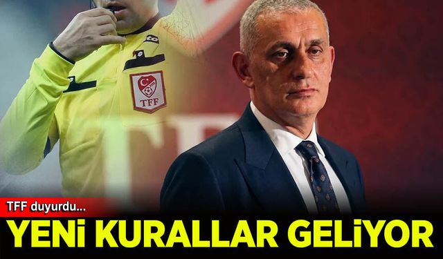 TFF duyurdu: Yeni kurallar resmen Türkiye'ye geliyor!