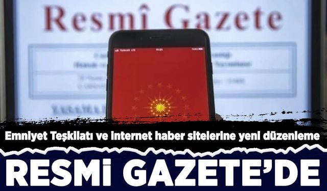 Emniyet Teşkilatı ve internet haber sitelerine yeni düzenleme Resmi Gazete’de yayımlandı