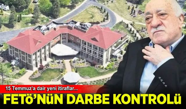 FETÖ’nün 15 Temmuz’daki 'darbe kontrolü' ortaya çıktı! Yeni itiraflar